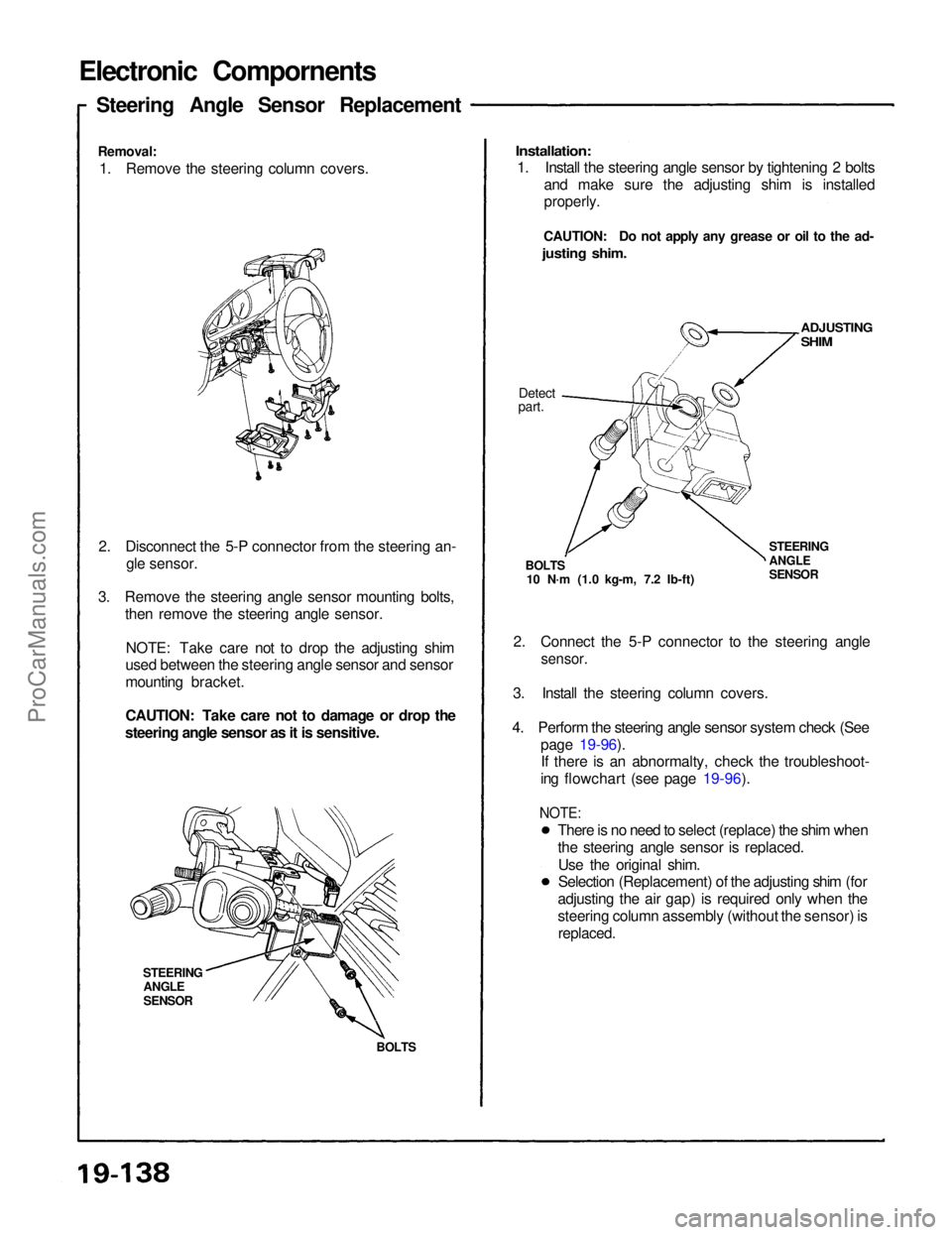 ACURA NSX 1991  Service Repair Manual 2. Disconnec t th e 5- P connecto r fro m th e steerin g an -
gl e sensor .
3 . Remov e th e steerin g angl e senso r mountin g bolts ,
the n remov e th e steerin g angl e sensor .
NOTE : Tak e car e 