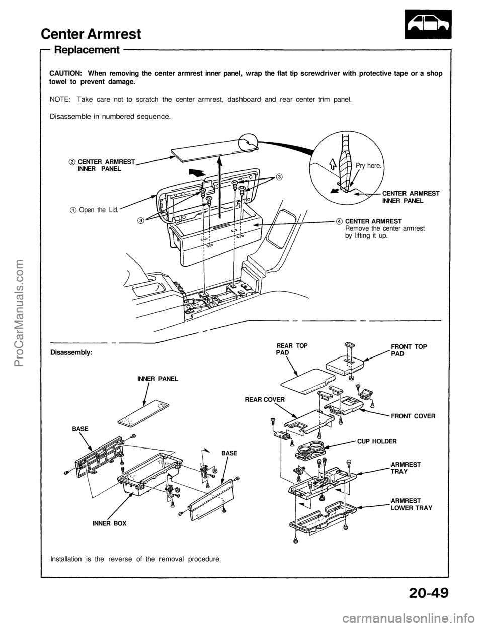 ACURA NSX 1991  Service Repair Manual Center Armrest

Replacement

CAUTION: When removing the center armrest inner panel, wrap the flat tip screwdriver with protective tape or a shop
towel to prevent damage.
NOTE: Take care not to scratch