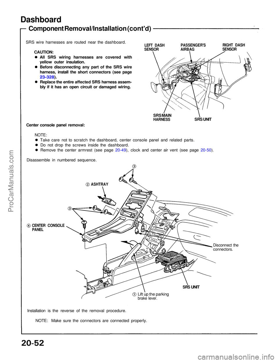 ACURA NSX 1991  Service Repair Manual 
Dashboard

Component Removal/Installation (cont'd)
SRS wire harnesses are routed near the dashboard. CAUTION:
 LEFT DASH
SENSOR PASSENGER'S

AIRBAG
 RIGHT DASH
SENSOR

SRS MAIN

HARNESS
 SRS 
