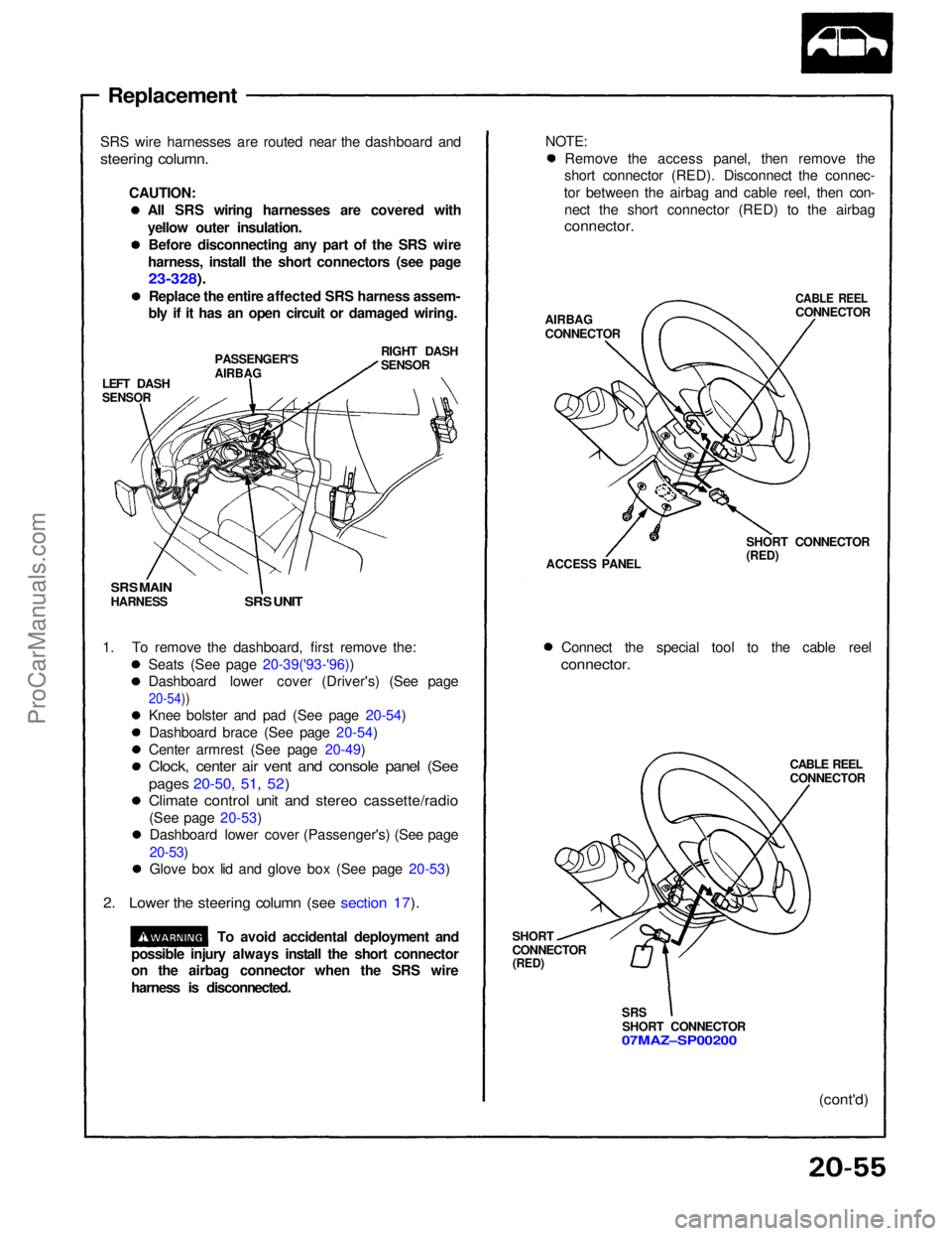 ACURA NSX 1991  Service Repair Manual 
Replacement

SRS wire harnesses are routed near the dashboard and

steering column.
 CAUTION:All SRS wiring harnesses are covered with
yellow outer insulation.Before disconnecting any part of the SRS