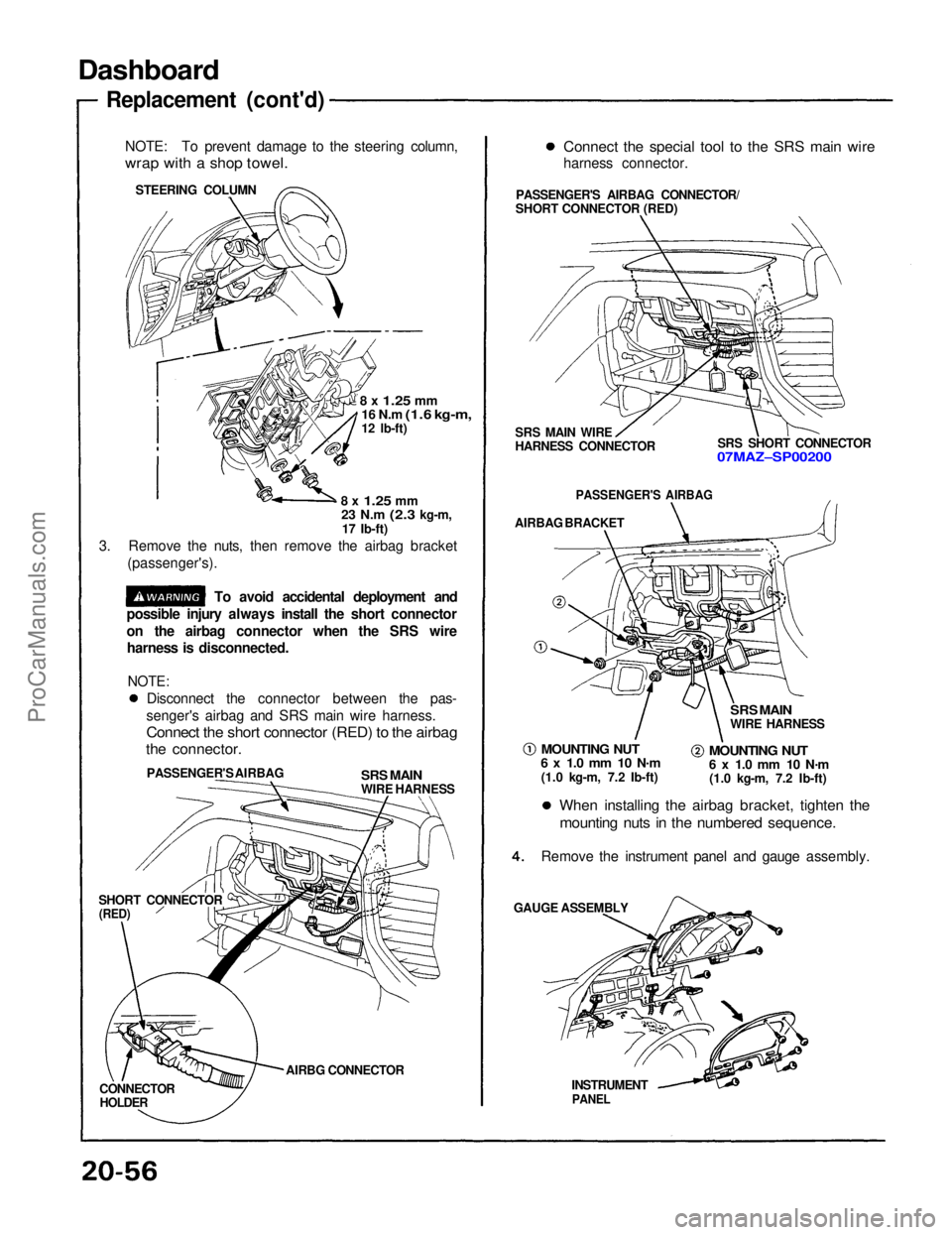 ACURA NSX 1991  Service Repair Manual 
Dashboard

Replacement (cont'd)
NOTE: To prevent damage to the steering column,

wrap with a shop towel.
STEERING COLUMN

8 x
 1.25
 mm
16 N.m
 (1.6 kg-m,

12 lb-ft)

8 x
 1.25
 mm
 23 N.m
 (2.3
