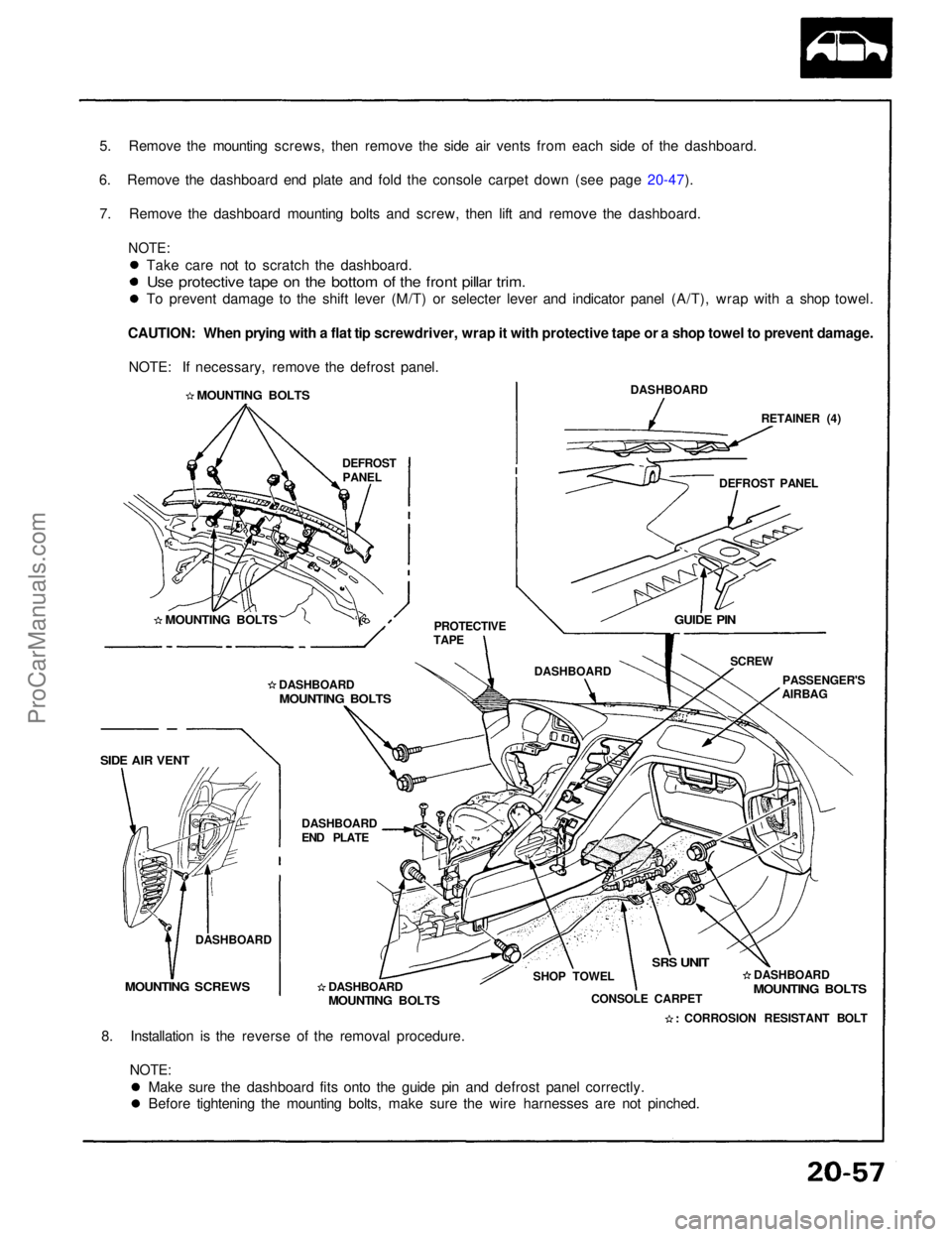 ACURA NSX 1991  Service Repair Manual 5. Remove the mounting screws, then remove the side air vents from each side of the dashboard.
6. Remove the dashboard end plate and fold the console carpet down (see page 20-47). 7. Remove the dashbo