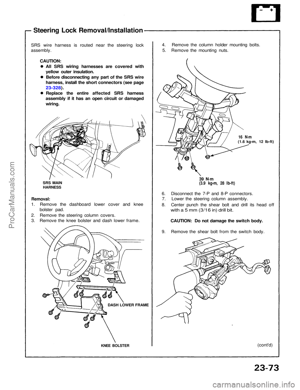 ACURA NSX 1991  Service Repair Manual 
Steering Lock Removal/Installation
SRS wire harness is routed near the steering lock
assembly.
CAUTION:All SRS wiring harnesses are covered with
yellow outer insulation.Before disconnecting any part 