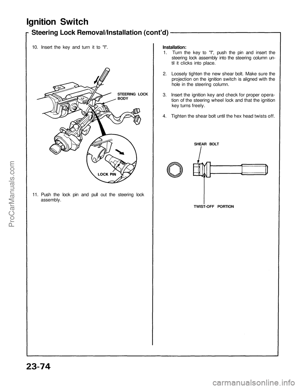 ACURA NSX 1991  Service Repair Manual 
Ignition Switch

Steering Lock Removal/Installation (cont'd)

10. Insert the key and turn it to "I".

STEERING LOCK

BODY

11. Push the lock pin and pull out the steering lock

assembly.
