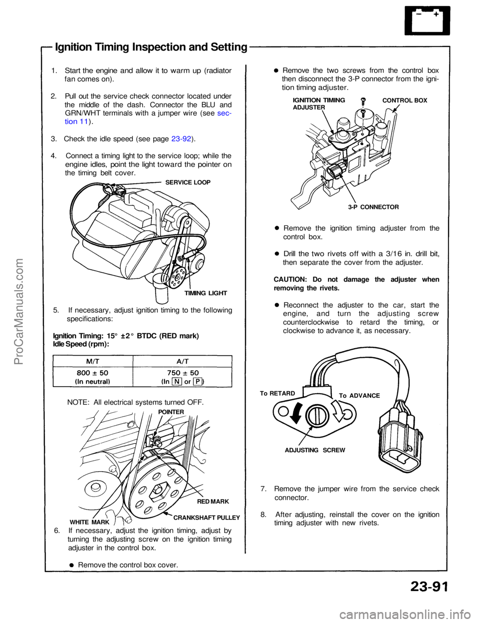 ACURA NSX 1991 Service Repair Manual
Ignition Timing Inspection and Setting
1. Start the engine and allow it to warm up (radiator
fan comes on).
2. Pull out the service check connector located under the middle of the dash. Connector t ACURA NSX 1991 Service Repair Manual
Ignition Timing Inspection and Setting
1. Start the engine and allow it to warm up (radiator
fan comes on).
2. Pull out the service check connector located under the middle of the dash. Connector t