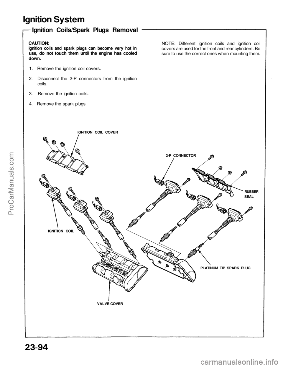 ACURA NSX 1991  Service Repair Manual 
Ignition System

Ignition Coils/Spark Plugs Removal

CAUTION:

Ignition coils and spark plugs can become very hot in

use, do not touch them until the engine has cooled

down.

1. Remove the ignition