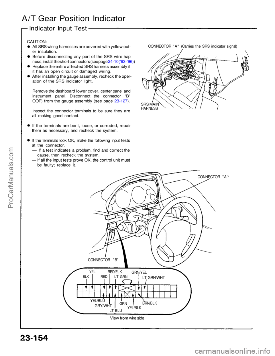 ACURA NSX 1991  Service Repair Manual — If all the input tests prove OK, the control unit must
CAUTION:
All SRS wiring harnesses are covered with yellow out-
er insulation.
Before disconnecting any part of the SRS wire hap

ness, instal