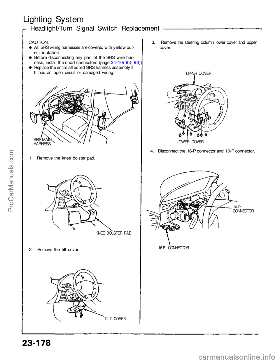 ACURA NSX 1991  Service Repair Manual 
Lighting System
Headlight/Turn Signal Switch Replacement

CAUTION:
 All SRS wiring harnesses are covered with yellow out-
e
r
 insulation.

 Before disconnecting any part of the SRS wire har-
ness, i