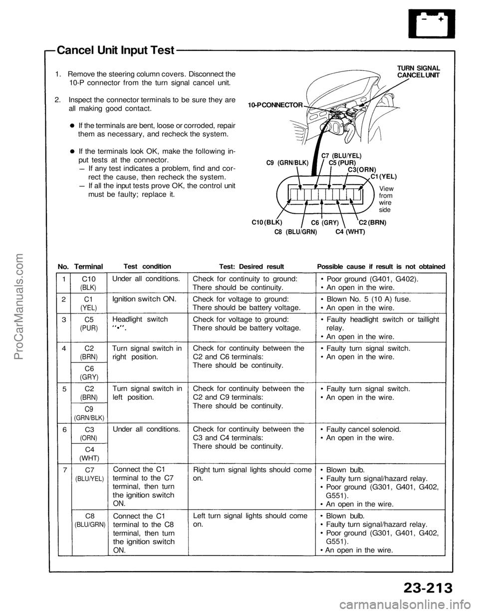 ACURA NSX 1991  Service Repair Manual 
Cancel Unit Input Test
1. Remove the steering column covers. Disconnect the 10-P connector from the turn signal cancel unit.
2. Inspect the connector terminals to be sure they are all making good con
