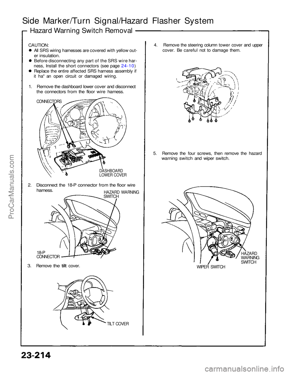 ACURA NSX 1991  Service Repair Manual 
Side Marker/Turn Signal/Hazard Flasher System
Hazard Warning Switch Removal
CAUTION: All SRS wiring harnesses are covered with yellow out-

er insulation.

Before disconnecting any part of the SRS wi
