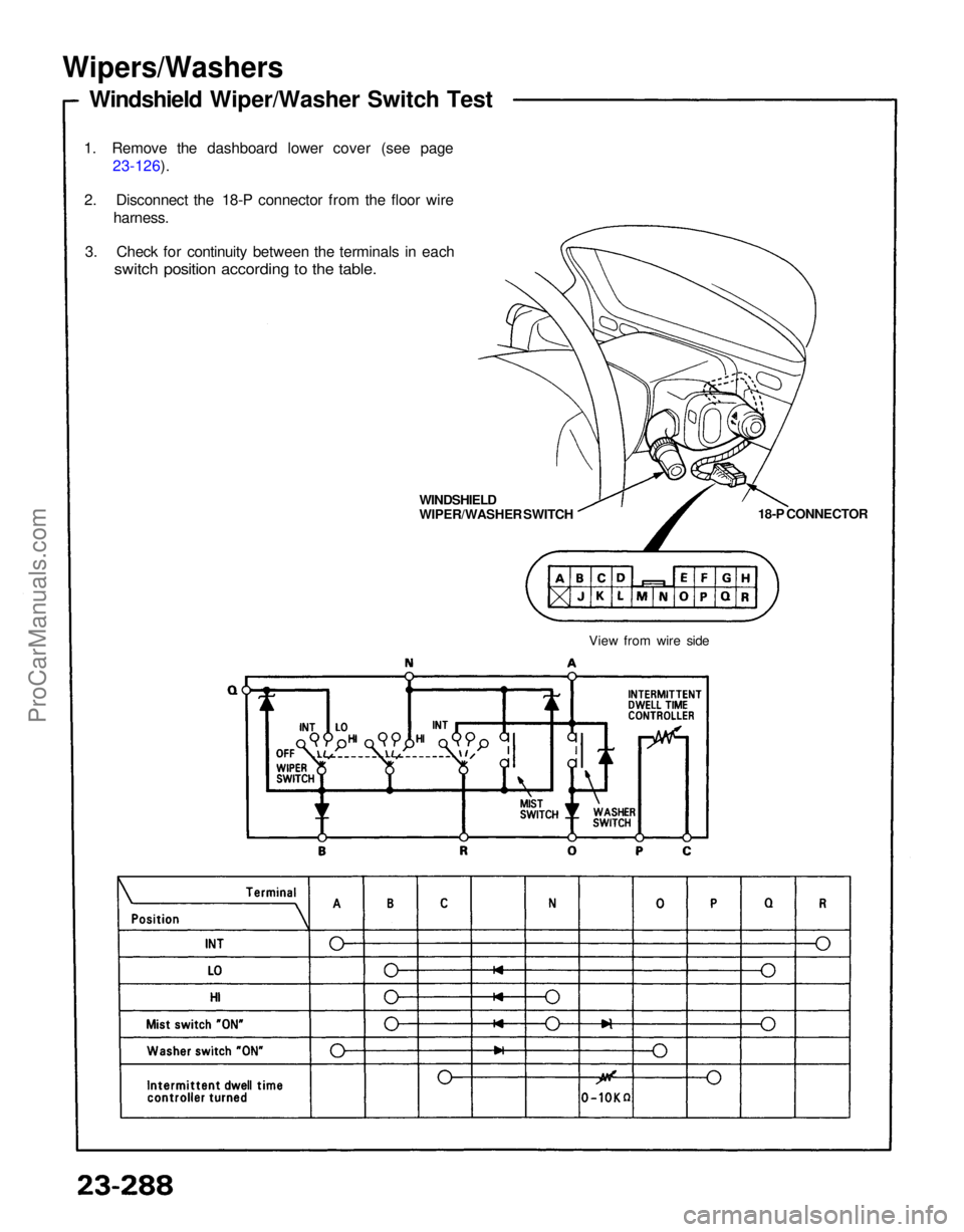 ACURA NSX 1991  Service Repair Manual 
Wipers/Washers

Windshield Wiper/Washer Switch Test
1. Remove the dashboard lower cover (see page 23-126).
2. Disconnect the 18-P connector from the floor wire harness.
3. Check for continuity betwee