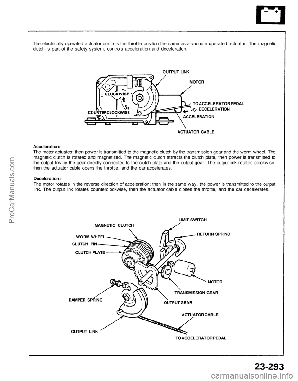 ACURA NSX 1991  Service Repair Manual 
The electrically operated actuator controls the throttle position the same as a vacuum operated actuator. The magnetic

clutch is part of the safety system, controls acceleration and deceleration.

O