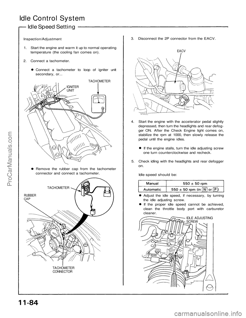 ACURA NSX 1991 Service Repair Manual
Idle Control System
Idle Speed Setting
Inspection/Adjustment
1. Start the engine and warm it up to normal operating temperature (the cooling fan comes on).
2. Connect a tachometer. Connect a tacho ACURA NSX 1991 Service Repair Manual
Idle Control System
Idle Speed Setting
Inspection/Adjustment
1. Start the engine and warm it up to normal operating temperature (the cooling fan comes on).
2. Connect a tachometer. Connect a tacho
