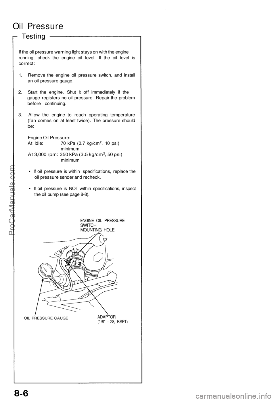 ACURA NSX 1991 Service Repair Manual Oil Pressur e
Testing
If th e oi l pressur e warnin g ligh t stay s o n wit h th e engin e
running , chec k th e engin e oi l level . I f th e oi l leve l i s
correct :
1 . Remov e th e engin e oi l ACURA NSX 1991 Service Repair Manual Oil Pressur e
Testing
If th e oi l pressur e warnin g ligh t stay s o n wit h th e engin e
running , chec k th e engin e oi l level . I f th e oi l leve l i s
correct :
1 . Remov e th e engin e oi l