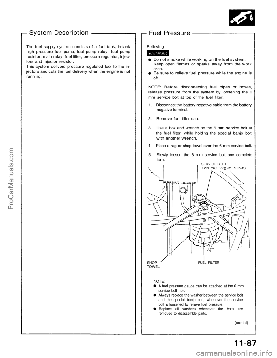 ACURA NSX 1991 Service Repair Manual
System Description
Fuel Pressure
The fuel supply system consists of a fuel tank, in-tank high pressure fuel pump, fuel pump relay, fuel pump
resistor, main relay, fuel filter, pressure regulator, ACURA NSX 1991 Service Repair Manual
System Description
Fuel Pressure
The fuel supply system consists of a fuel tank, in-tank high pressure fuel pump, fuel pump relay, fuel pump
resistor, main relay, fuel filter, pressure regulator,