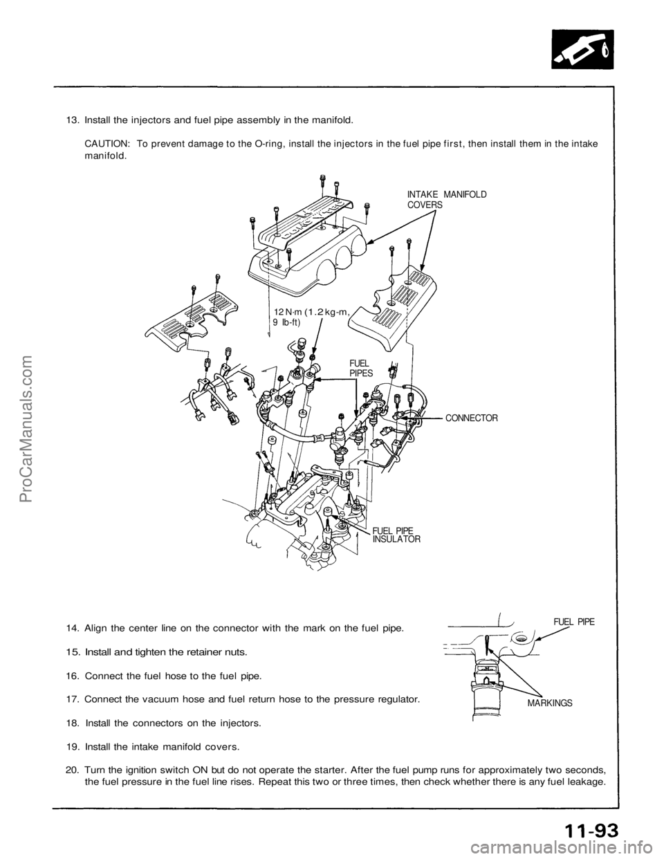 ACURA NSX 1991 Service Repair Manual
13. Install the injectors and fuel pipe assembly in the manifold.
CAUTION: To prevent damage to the O-ring, install the injectors in the fuel pipe first, then install them in the intake
manifold.
ACURA NSX 1991 Service Repair Manual
13. Install the injectors and fuel pipe assembly in the manifold.
CAUTION: To prevent damage to the O-ring, install the injectors in the fuel pipe first, then install them in the intake
manifold.