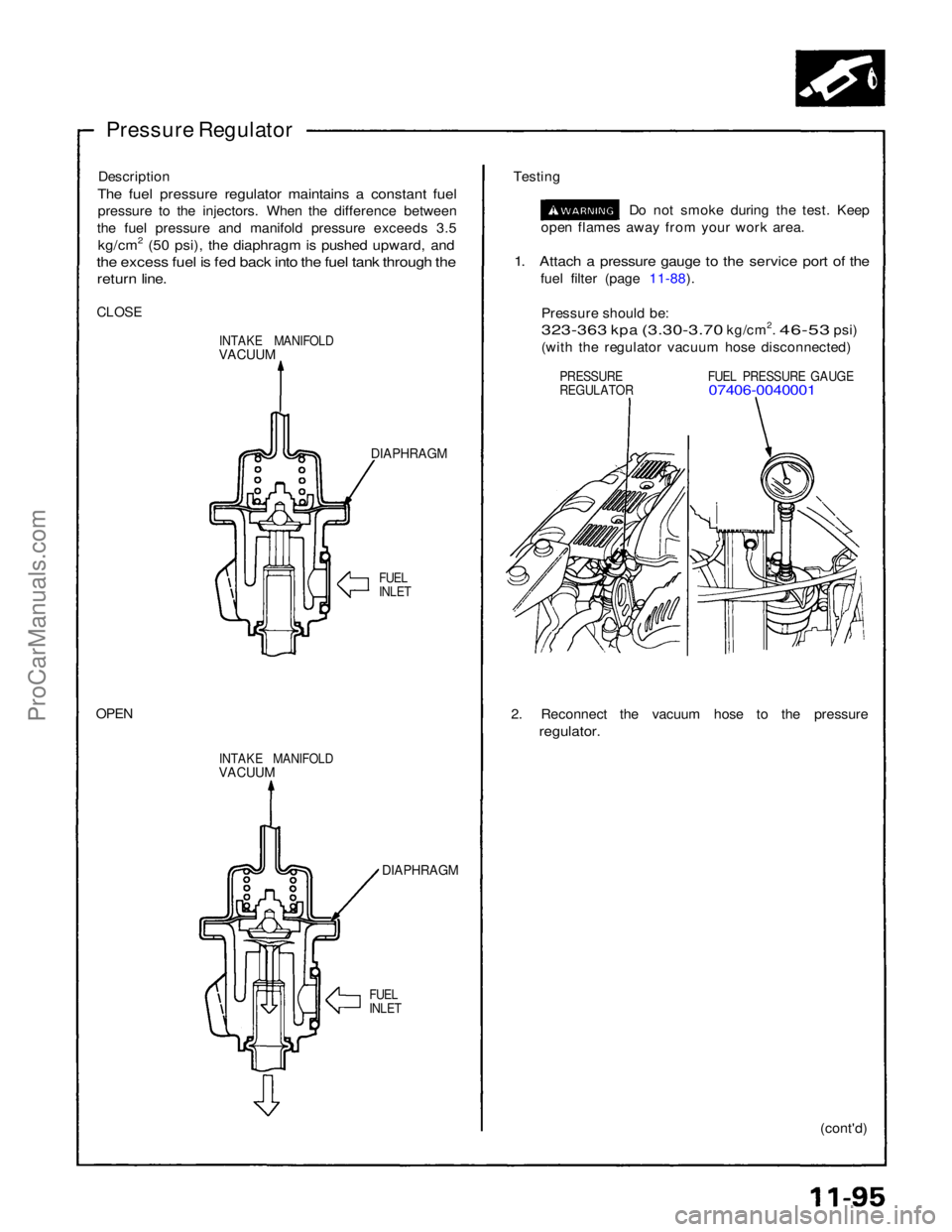 ACURA NSX 1991 Service Repair Manual
Pressure Regulator
Description
The fuel pressure regulator maintains a constant fuel
pressure to the injectors. When the difference between
the fuel pressure and manifold pressure exceeds 3.5
kg/c ACURA NSX 1991 Service Repair Manual
Pressure Regulator
Description
The fuel pressure regulator maintains a constant fuel
pressure to the injectors. When the difference between
the fuel pressure and manifold pressure exceeds 3.5
kg/c