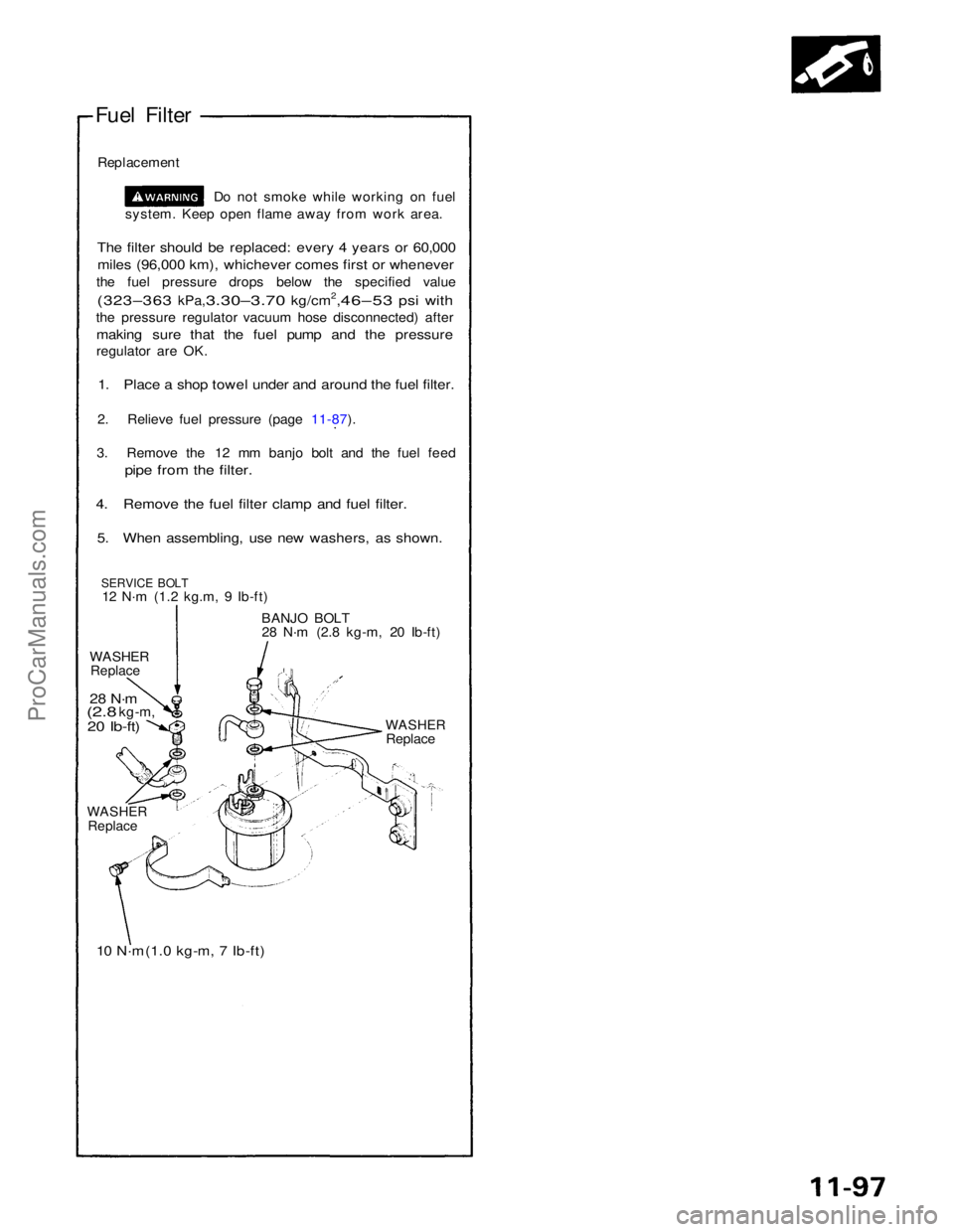 ACURA NSX 1991 Service Repair Manual
Fuel Filter
Replacement Do not smoke while working on fuel
system. Keep open flame away from work area.
The filter should be replaced: every 4 years or 60,000
miles (96,000 km), whichever comes fir ACURA NSX 1991 Service Repair Manual
Fuel Filter
Replacement Do not smoke while working on fuel
system. Keep open flame away from work area.
The filter should be replaced: every 4 years or 60,000
miles (96,000 km), whichever comes fir
