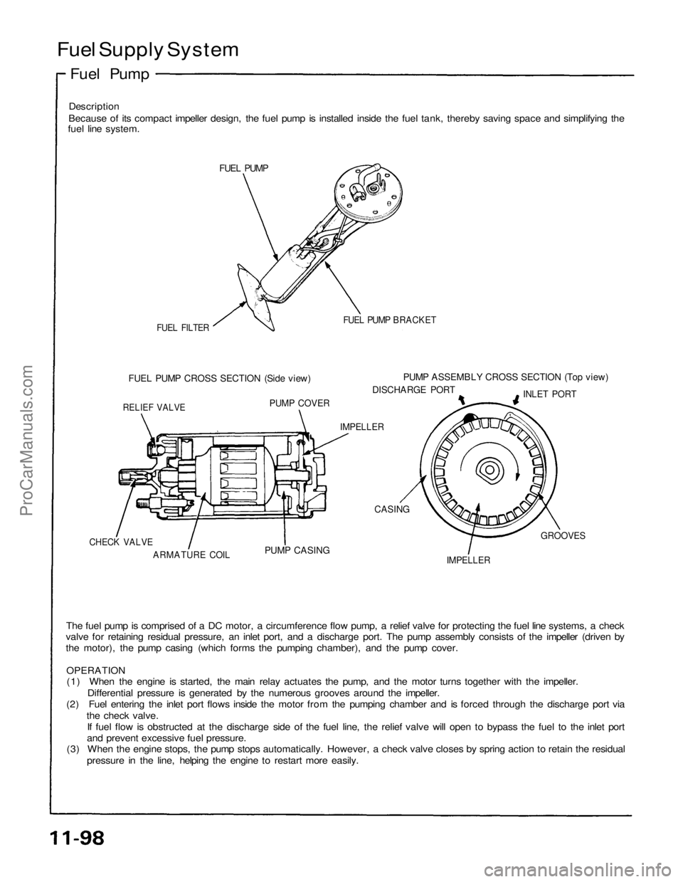ACURA NSX 1991 Service Repair Manual
Fuel Supply System
Fuel Pump
Description
Because of its compact impeller design, the fuel pump is installed inside the fuel tank, thereby saving space and simplifying the
fuel line system.
FUEL ACURA NSX 1991 Service Repair Manual
Fuel Supply System
Fuel Pump
Description
Because of its compact impeller design, the fuel pump is installed inside the fuel tank, thereby saving space and simplifying the
fuel line system.
FUEL