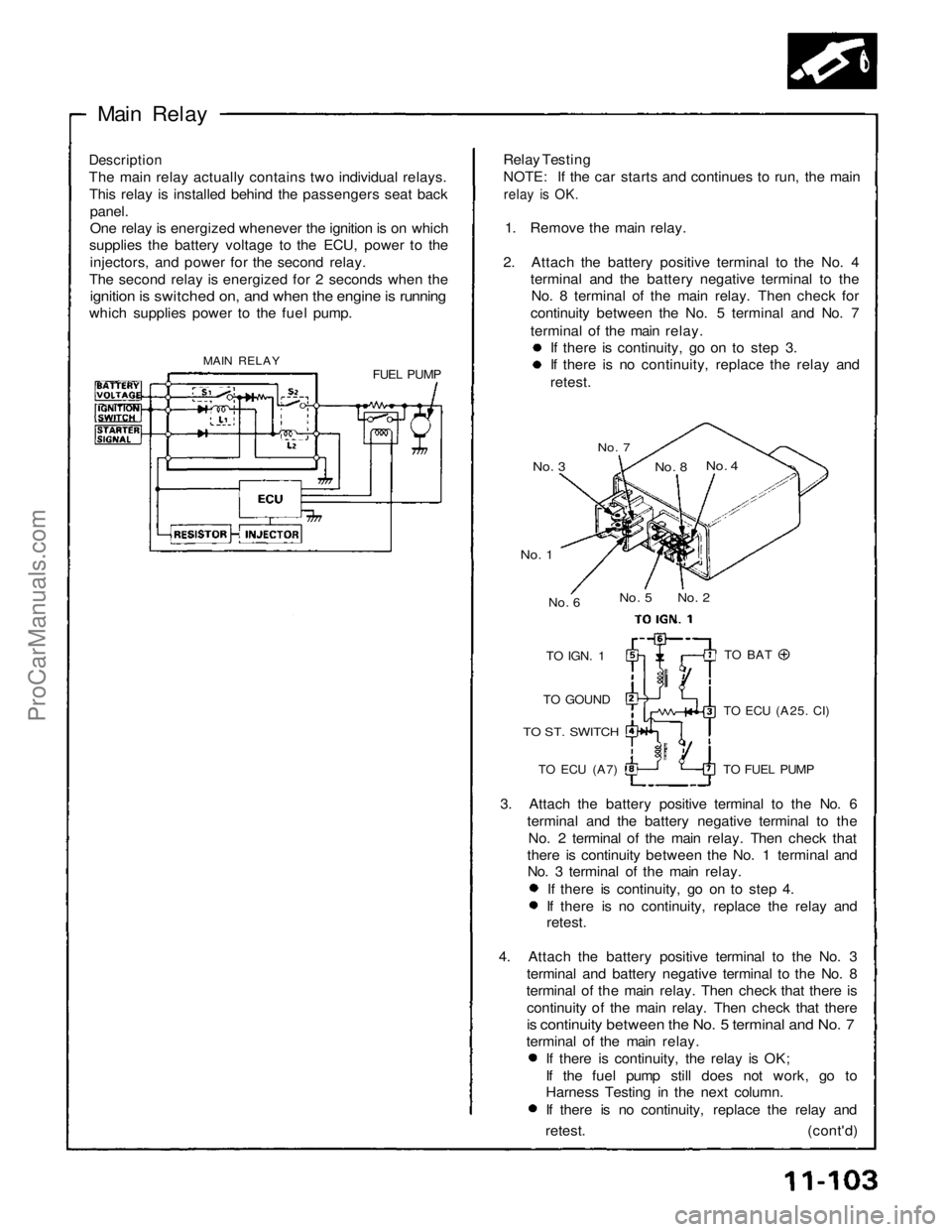 ACURA NSX 1991 Service Repair Manual
Main Relay
Description
The main relay actually contains two individual relays. This relay is installed behind the passengers seat back
panel.
One relay is energized whenever the ignition is on wh ACURA NSX 1991 Service Repair Manual
Main Relay
Description
The main relay actually contains two individual relays. This relay is installed behind the passengers seat back
panel.
One relay is energized whenever the ignition is on wh