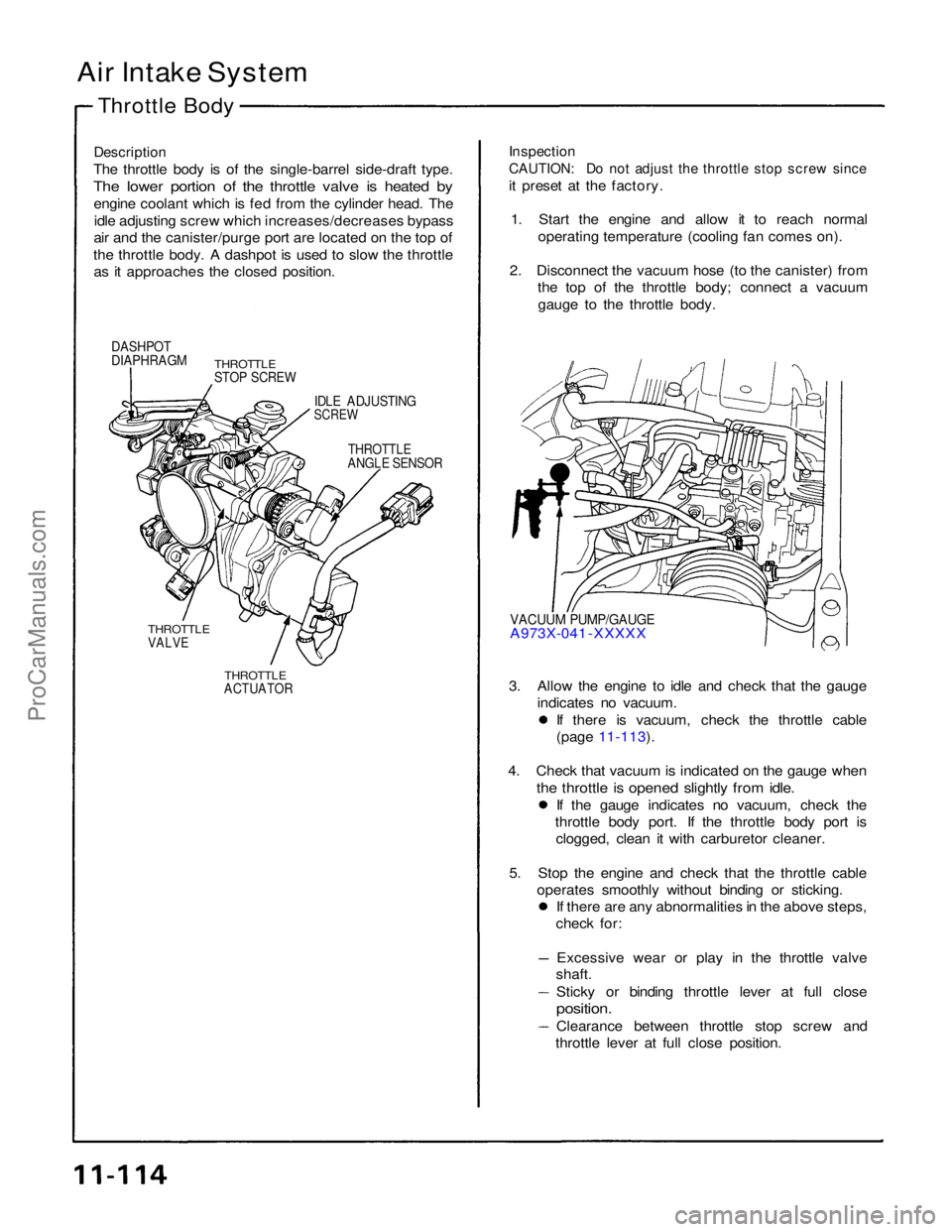 ACURA NSX 1991 Service Repair Manual
Air Intake System
Throttle Body
Description
The throttle body is of the single-barrel side-draft type.
The lower portion of the throttle valve is heated by
engine coolant which is fed from the cy ACURA NSX 1991 Service Repair Manual
Air Intake System
Throttle Body
Description
The throttle body is of the single-barrel side-draft type.
The lower portion of the throttle valve is heated by
engine coolant which is fed from the cy