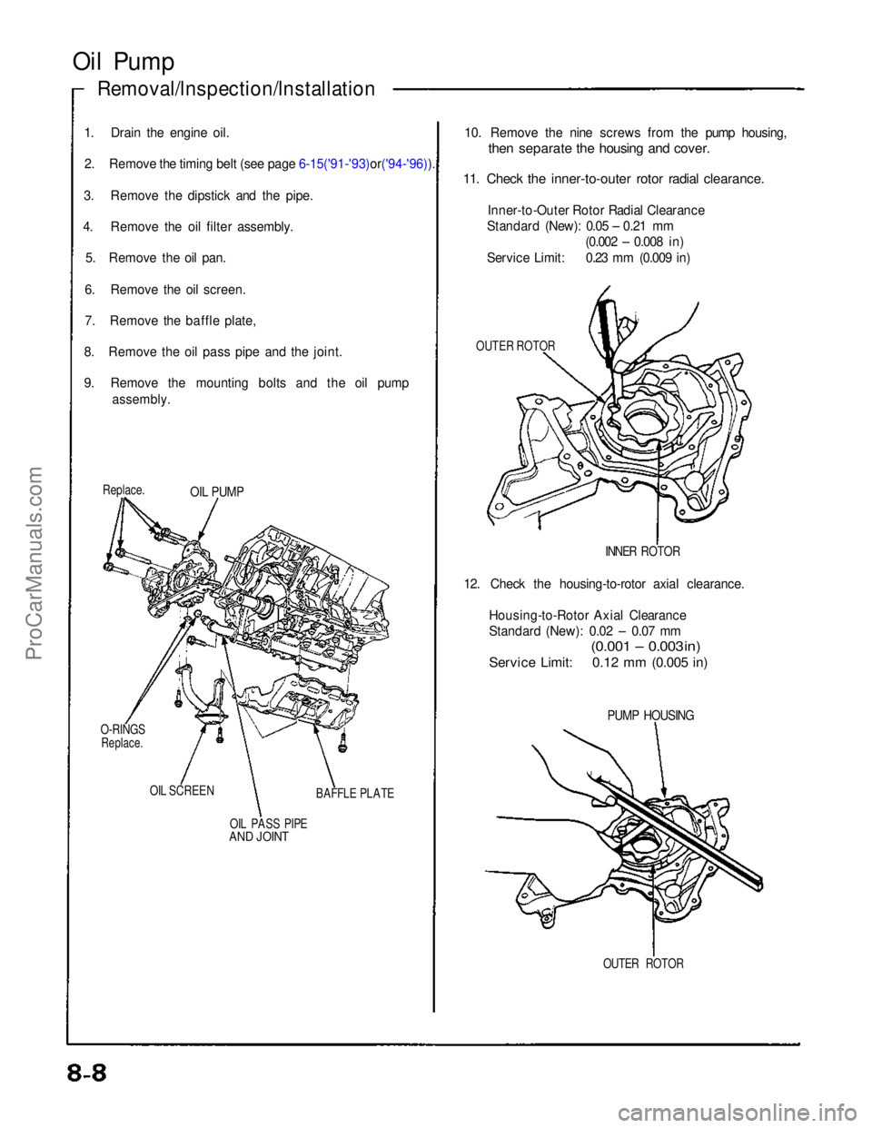 ACURA NSX 1991 Service Repair Manual
Oil Pump
Removal/lnspection/lnstallation
1. Drain the engine oil. 2. Remove the timing belt (see page 6-15('91-'93)or('94-'96)).
3. Remove the dipstick and the pipe.
4. Remove the oi ACURA NSX 1991 Service Repair Manual
Oil Pump
Removal/lnspection/lnstallation
1. Drain the engine oil. 2. Remove the timing belt (see page 6-15('91-'93)or('94-'96)).
3. Remove the dipstick and the pipe.
4. Remove the oi