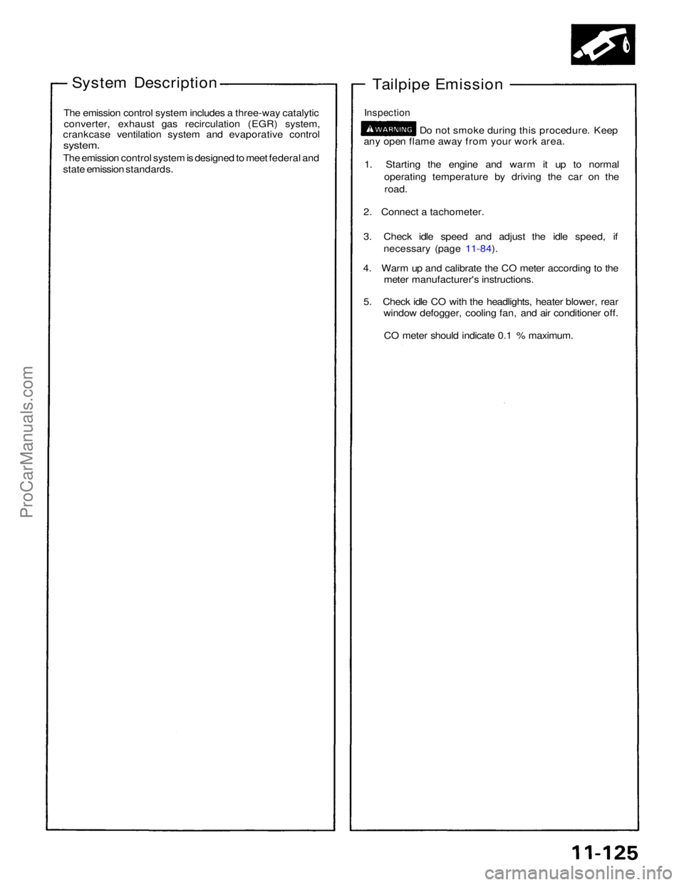 ACURA NSX 1991  Service Repair Manual 
System Description
Tailpipe Emission
The emission control system includes a three-way catalytic converter, exhaust gas recirculation (EGR) system,
crankcase ventilation system and evaporative control