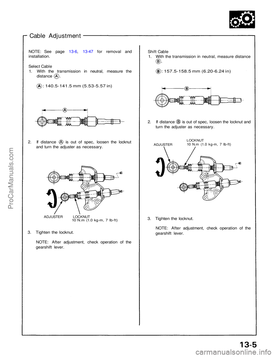 ACURA NSX 1991 Service Repair Manual
Cable Adjustment
NOTE: See page 13-6, 13-47 for removal and
installation.
Select Cable
1. With the transmission in neutral, measure the distance
: 140.5-141.5 mm (5.53-5.57 in)
2. If distance is ACURA NSX 1991 Service Repair Manual
Cable Adjustment
NOTE: See page 13-6, 13-47 for removal and
installation.
Select Cable
1. With the transmission in neutral, measure the distance
: 140.5-141.5 mm (5.53-5.57 in)
2. If distance is