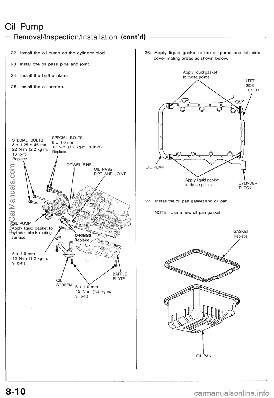 ACURA NSX 1991 Service Repair Manual
Oil Pump
Removal/lnspection/lnstallation
22. Install the oil pump on the cylinder block.
23. Install the oil pass pipe and joint.
24. Install the baffle plate.
25. Install the oil screen.
SPECI ACURA NSX 1991 Service Repair Manual
Oil Pump
Removal/lnspection/lnstallation
22. Install the oil pump on the cylinder block.
23. Install the oil pass pipe and joint.
24. Install the baffle plate.
25. Install the oil screen.
SPECI