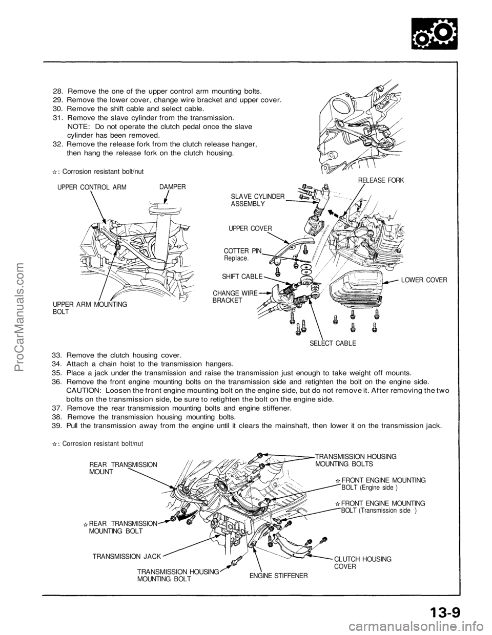 ACURA NSX 1991 Service Repair Manual
28. Remove the one of the upper control arm mounting bolts.
29. Remove the lower cover, change wire bracket and upper cover.
30. Remove the shift cable and select cable.
31. Remove the slave cylinder ACURA NSX 1991 Service Repair Manual
28. Remove the one of the upper control arm mounting bolts.
29. Remove the lower cover, change wire bracket and upper cover.
30. Remove the shift cable and select cable.
31. Remove the slave cylinder