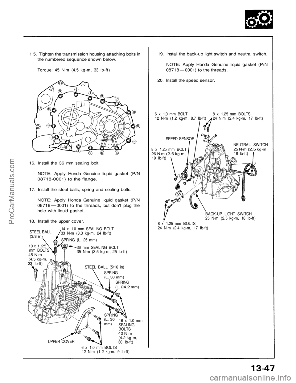ACURA NSX 1991 Service Repair Manual
1 5. Tighten the transmission housing attaching bolts in
the numbered sequence shown below.
Torque: 45 N·m (4.5 kg-m, 33 Ib-ft)
16. Install the 36 mm sealing bolt.
NOTE: Apply Honda Genuine liqu ACURA NSX 1991 Service Repair Manual
1 5. Tighten the transmission housing attaching bolts in
the numbered sequence shown below.
Torque: 45 N·m (4.5 kg-m, 33 Ib-ft)
16. Install the 36 mm sealing bolt.
NOTE: Apply Honda Genuine liqu