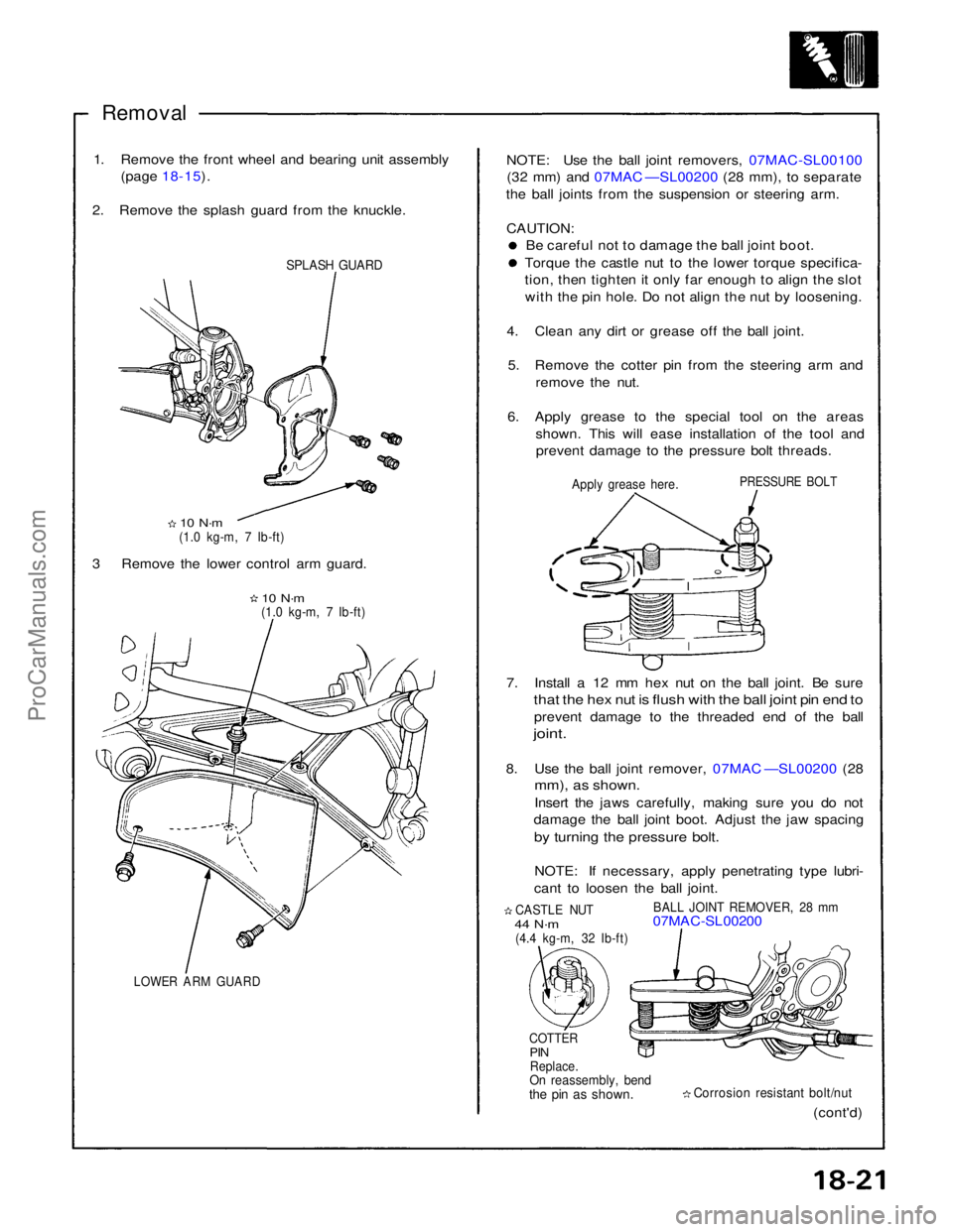 ACURA NSX 1991 Service Repair Manual
Removal
1. Remove the front wheel and bearing unit assembly (page 18-15).
2. Remove the splash guard from the knuckle.
SPLASH GUARD
10 N·m
(1.0 kg-m, 7 Ib-ft)
3 Remove the lower control arm gua ACURA NSX 1991 Service Repair Manual
Removal
1. Remove the front wheel and bearing unit assembly (page 18-15).
2. Remove the splash guard from the knuckle.
SPLASH GUARD
10 N·m
(1.0 kg-m, 7 Ib-ft)
3 Remove the lower control arm gua