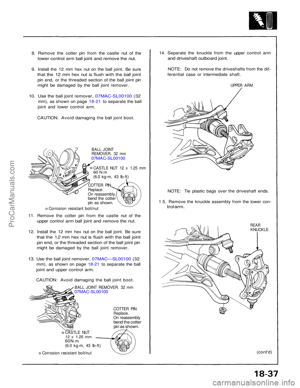 ACURA NSX 1991 Service Repair Manual
8. Remove the cotter pin from the castle nut of the
lower control arm ball joint and remove the nut.
9. Install the 12 mm hex nut on the ball joint. Be sure
that the 12 mm hex nut is flush with th ACURA NSX 1991 Service Repair Manual
8. Remove the cotter pin from the castle nut of the
lower control arm ball joint and remove the nut.
9. Install the 12 mm hex nut on the ball joint. Be sure
that the 12 mm hex nut is flush with th