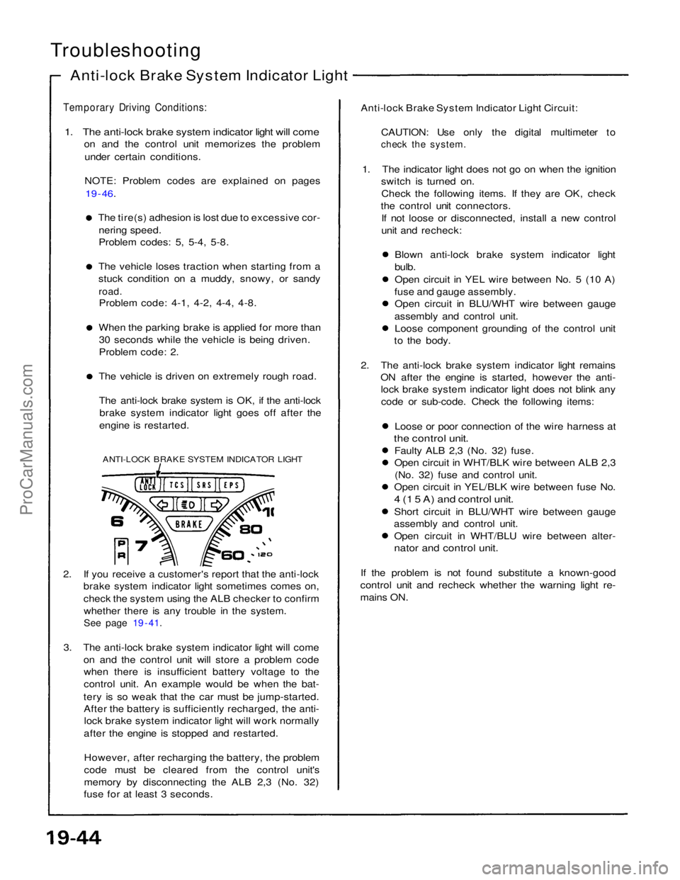 ACURA NSX 1991 Service Repair Manual
Troubleshooting
Anti-lock Brake System Indicator Light
Temporary Driving Conditions:
1. The anti-lock brake system indicator light will come
on and the control unit memorizes the problem
under ce ACURA NSX 1991 Service Repair Manual
Troubleshooting
Anti-lock Brake System Indicator Light
Temporary Driving Conditions:
1. The anti-lock brake system indicator light will come
on and the control unit memorizes the problem
under ce