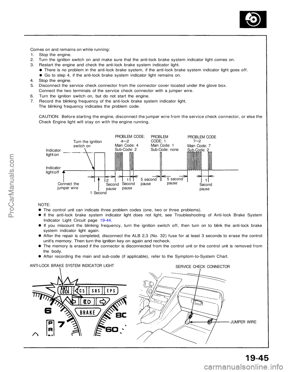 ACURA NSX 1991 Service Repair Manual
Comes on and remains on while running:
1. Stop the engine.
2. Turn the ignition switch on and make sure that the anti-lock brake system indicator light comes on.
3. Restart the engine and check the a ACURA NSX 1991 Service Repair Manual
Comes on and remains on while running:
1. Stop the engine.
2. Turn the ignition switch on and make sure that the anti-lock brake system indicator light comes on.
3. Restart the engine and check the a