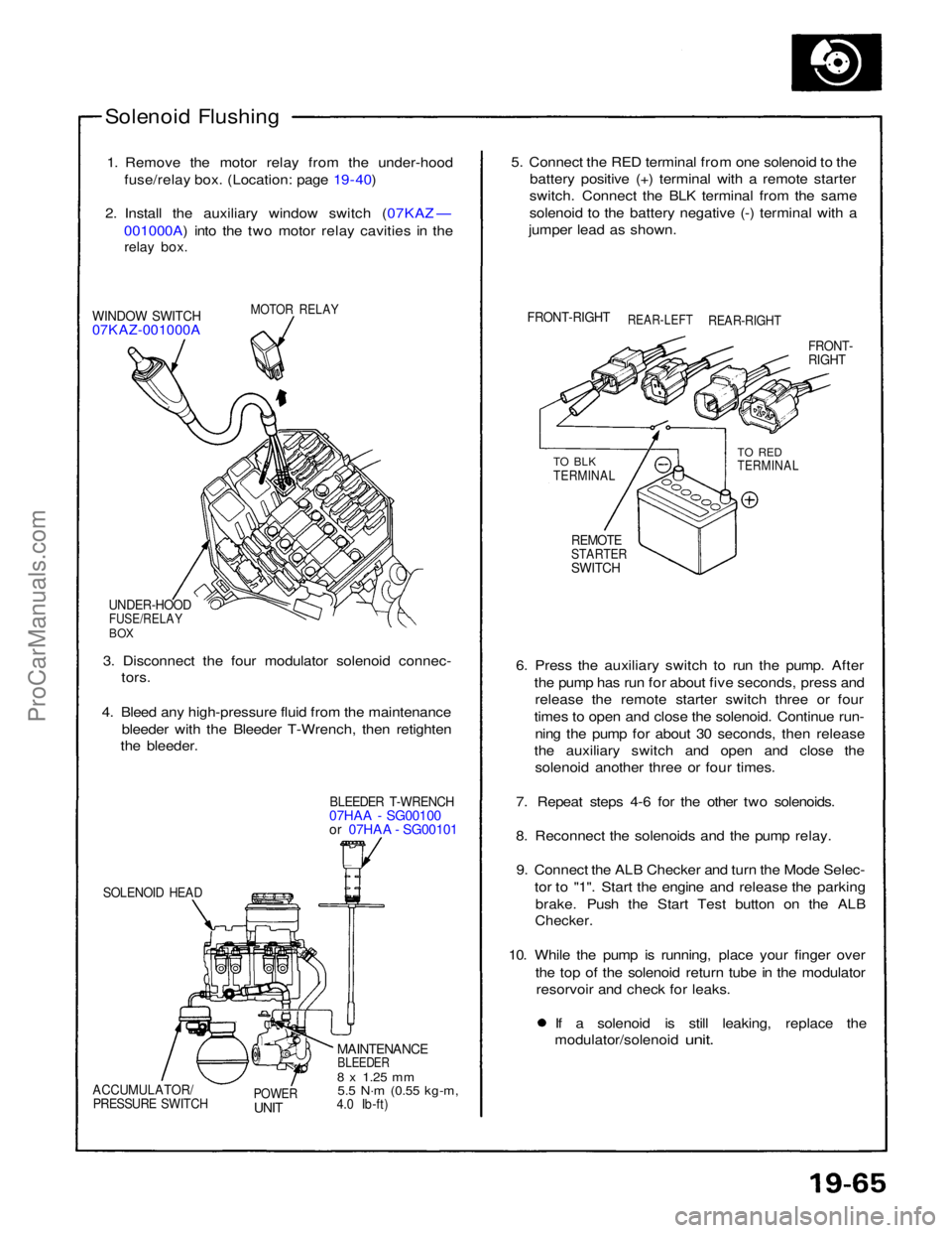 ACURA NSX 1991 Service Repair Manual
Solenoid Flushing
1. Remove the motor relay from the under-hood fuse/relay box. (Location: page 19 - 40)
2. Install the auxiliary window switch (07KAZ — 001000A) into the two motor relay cavities i ACURA NSX 1991 Service Repair Manual
Solenoid Flushing
1. Remove the motor relay from the under-hood fuse/relay box. (Location: page 19 - 40)
2. Install the auxiliary window switch (07KAZ — 001000A) into the two motor relay cavities i