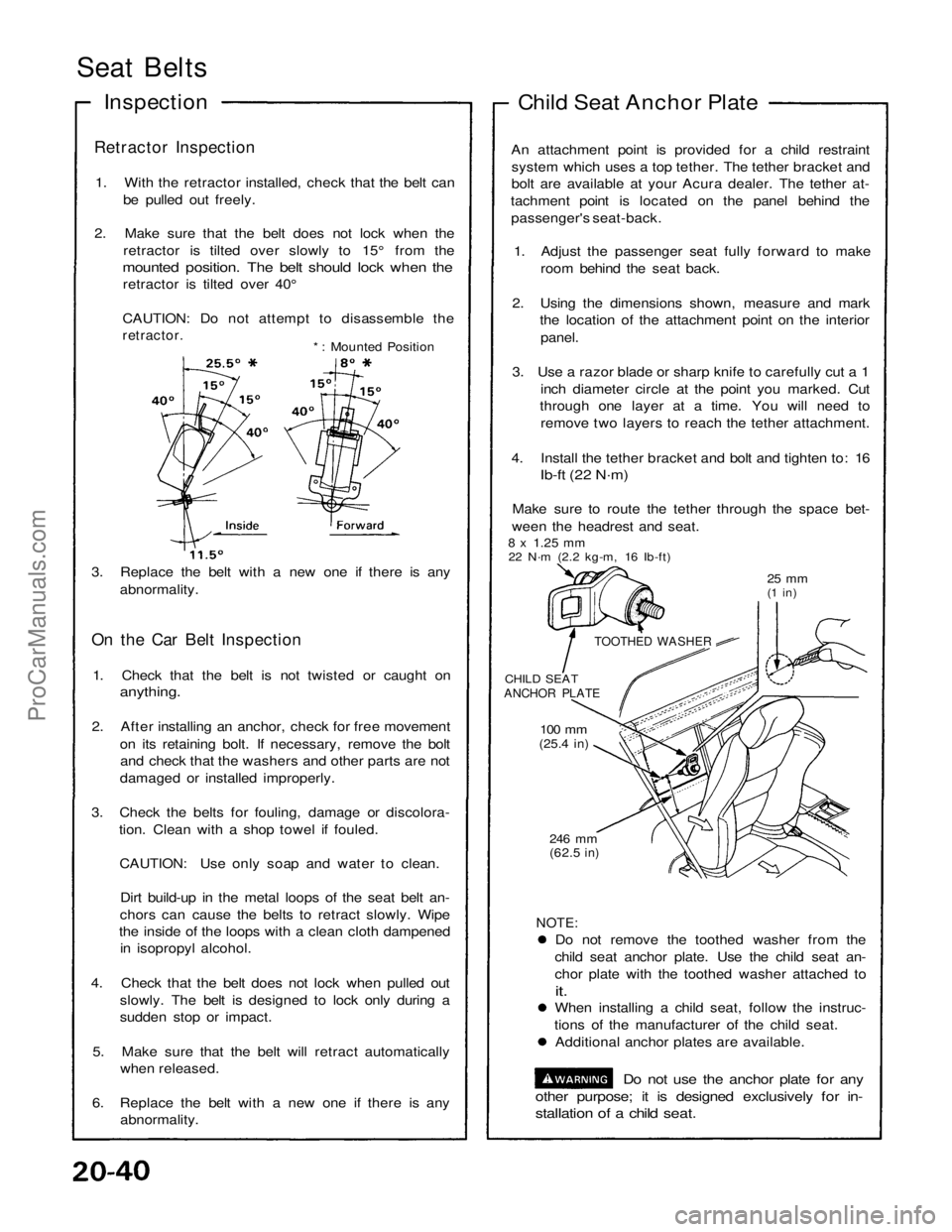 ACURA NSX 1991 Service Repair Manual
Seat Belts
Inspection
Retractor Inspection
1. With the retractor installed, check that the belt can be pulled out freely.
2. Make sure that the belt does not lock when the retractor is tilted over ACURA NSX 1991 Service Repair Manual
Seat Belts
Inspection
Retractor Inspection
1. With the retractor installed, check that the belt can be pulled out freely.
2. Make sure that the belt does not lock when the retractor is tilted over