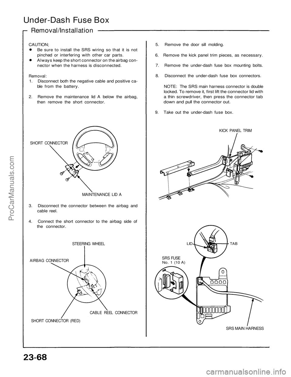 ACURA NSX 1991 Service Repair Manual
Under-Dash Fuse Box
Removal/Installation
CAUTION;
Be sure to install the SRS wiring so that it is not
pinched or interfering with other car parts.
Always keep the short connector on the airbag c ACURA NSX 1991 Service Repair Manual
Under-Dash Fuse Box
Removal/Installation
CAUTION;
Be sure to install the SRS wiring so that it is not
pinched or interfering with other car parts.
Always keep the short connector on the airbag c
