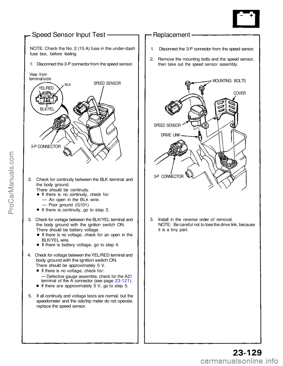 ACURA NSX 1991 Service Repair Manual — Defective gauge assemble, check for the A21
Speed Sensor Input Test
NOTE
:
Check the No. 2 (15 A) fuse in the under-dash
fuse box, before testing.
1. Disconnect the 3-P connector from the spee ACURA NSX 1991 Service Repair Manual — Defective gauge assemble, check for the A21
Speed Sensor Input Test
NOTE
:
Check the No. 2 (15 A) fuse in the under-dash
fuse box, before testing.
1. Disconnect the 3-P connector from the spee