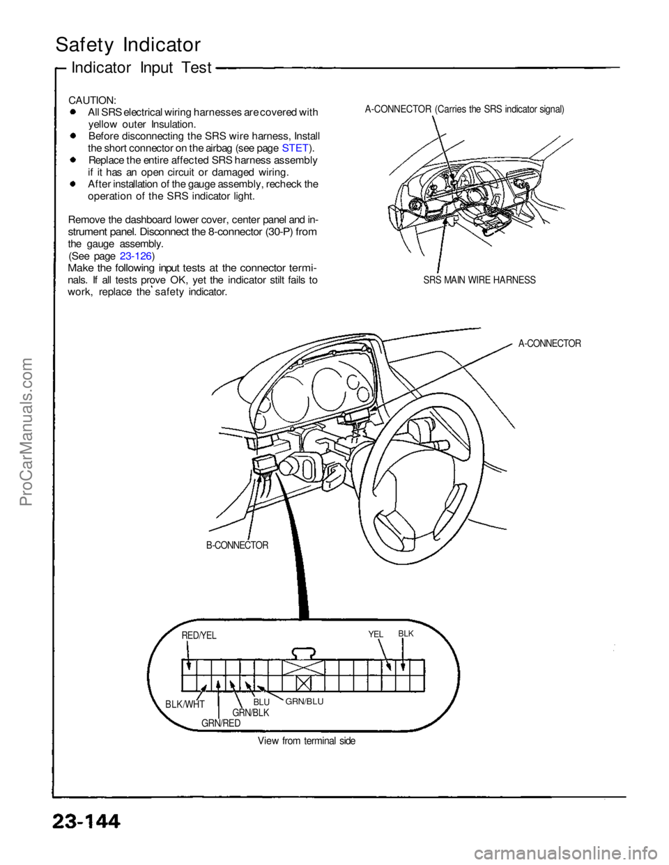 ACURA NSX 1991  Service Repair Manual 
CAUTION:

All SRS electrical wiring harnesses are covered with
yellow outer Insulation. Before disconnecting the SRS wire harness, Install
the short connector on the airbag (see page STET). Replace t