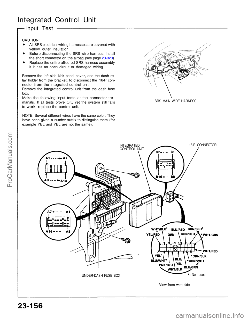 ACURA NSX 1991  Service Repair Manual 
Integrated Control Unit
Input Test
CAUTION: All SRS electrical wiring harnesses are covered with
yellow outer insulation.Before disconnecting the SRS wire harness, install
the short connector on the 