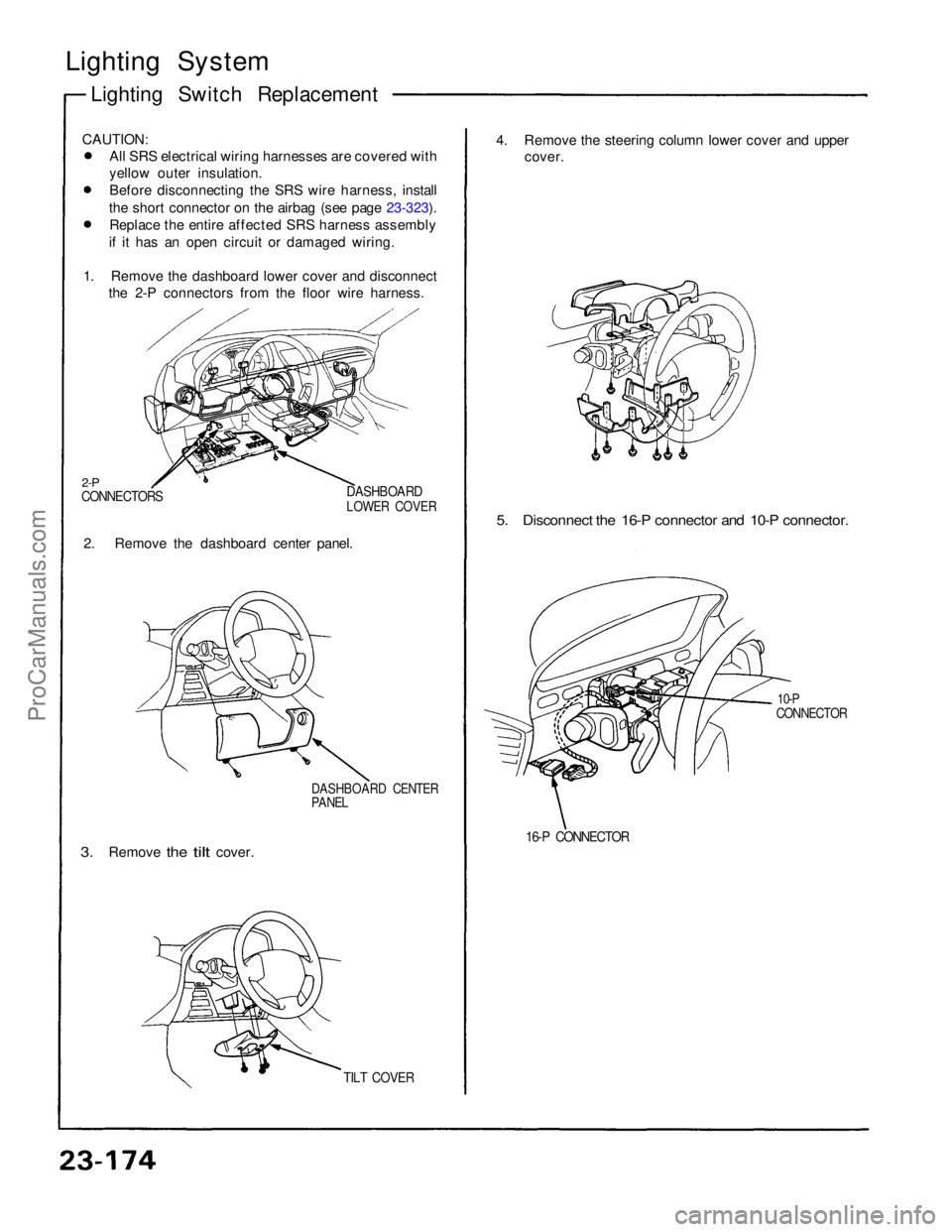 ACURA NSX 1991  Service Repair Manual 
Lighting System
Lighting Switch Replacement
CAUTION: All SRS electrical wiring harnesses are covered with
yellow outer insulation.
Before disconnecting the SRS wire harness, install
the short connect