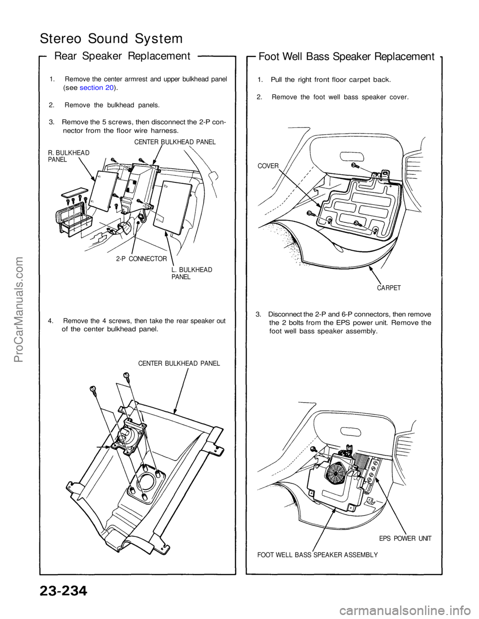 ACURA NSX 1991  Service Repair Manual 
Stereo Sound System
Rear Speaker Replacement
1. Remove the center armrest and upper bulkhead panel
 (see section 20).

2. Remove the bulkhead panels.

3. Remove the 5 screws, then disconnect the 2-P 