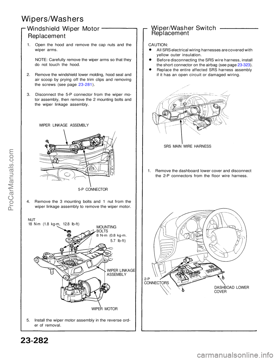 ACURA NSX 1991 Service Repair Manual
Wipers/Washers
Windshield Wiper Motor
Replacement
1. Open the hood and remove the cap nuts and the wiper arms.
NOTE: Carefully remove the wiper arms so that they
do not touch the hood.
2. Remove th ACURA NSX 1991 Service Repair Manual
Wipers/Washers
Windshield Wiper Motor
Replacement
1. Open the hood and remove the cap nuts and the wiper arms.
NOTE: Carefully remove the wiper arms so that they
do not touch the hood.
2. Remove th