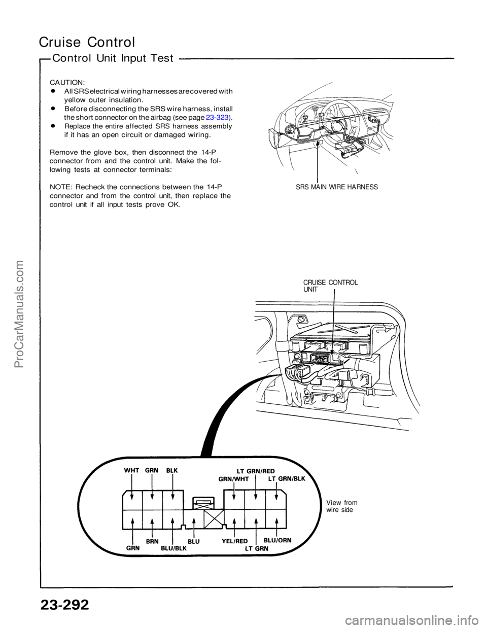 ACURA NSX 1991  Service Repair Manual 
Cruise Control

Control Unit Input Test

CAUTION:
 All SRS electrical wiring harnesses are covered with
yellow outer insulation.
Before disconnecting the SRS wire harness, install
the short connector