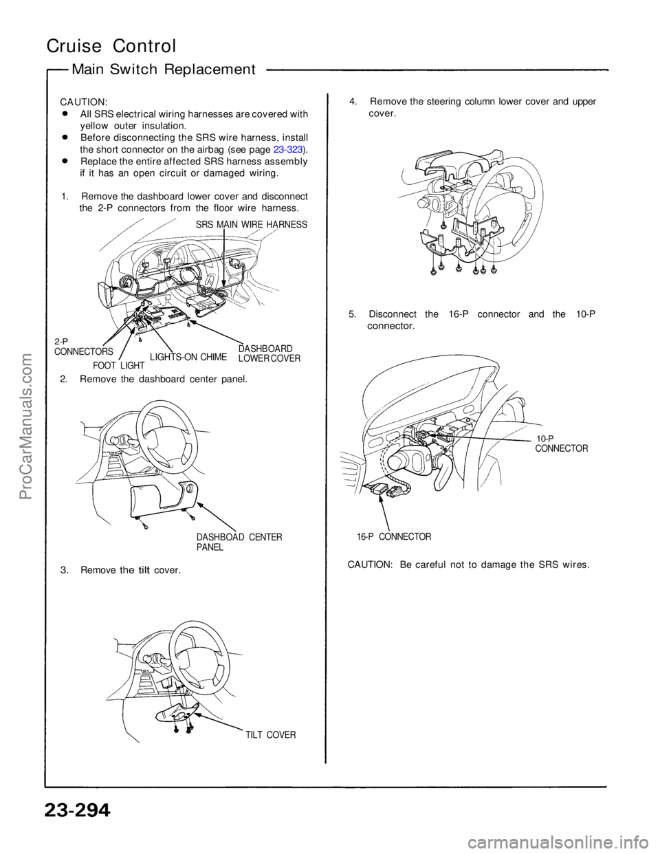 ACURA NSX 1991  Service Repair Manual 
Cruise Control

Main Switch Replacement

CAUTION:
 All SRS electrical wiring harnesses are covered with
yellow outer insulation.Before disconnecting the SRS wire harness, install
the short connector 