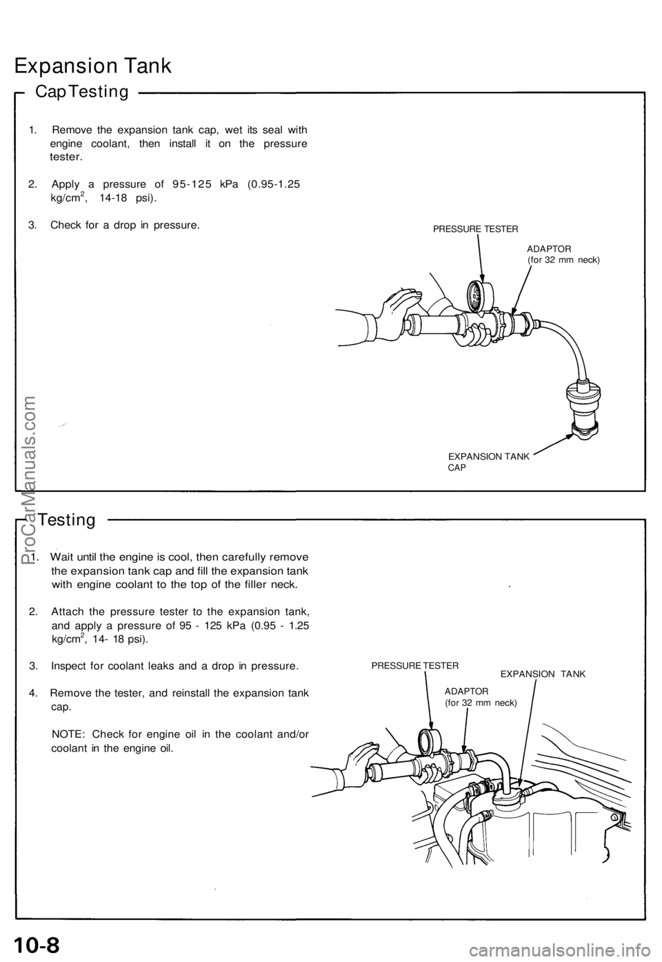ACURA NSX 1991 Service Repair Manual Expansion Tan k
Cap Testin g
1. Remov e th e expansio n tan k cap , we t it s sea l wit h
engin e coolant , the n instal l i t o n th e pressur e
tester.
2. Appl y a pressur e o f 95-12 5 kP a (0.95- ACURA NSX 1991 Service Repair Manual Expansion Tan k
Cap Testin g
1. Remov e th e expansio n tan k cap , we t it s sea l wit h
engin e coolant , the n instal l i t o n th e pressur e
tester.
2. Appl y a pressur e o f 95-12 5 kP a (0.95-