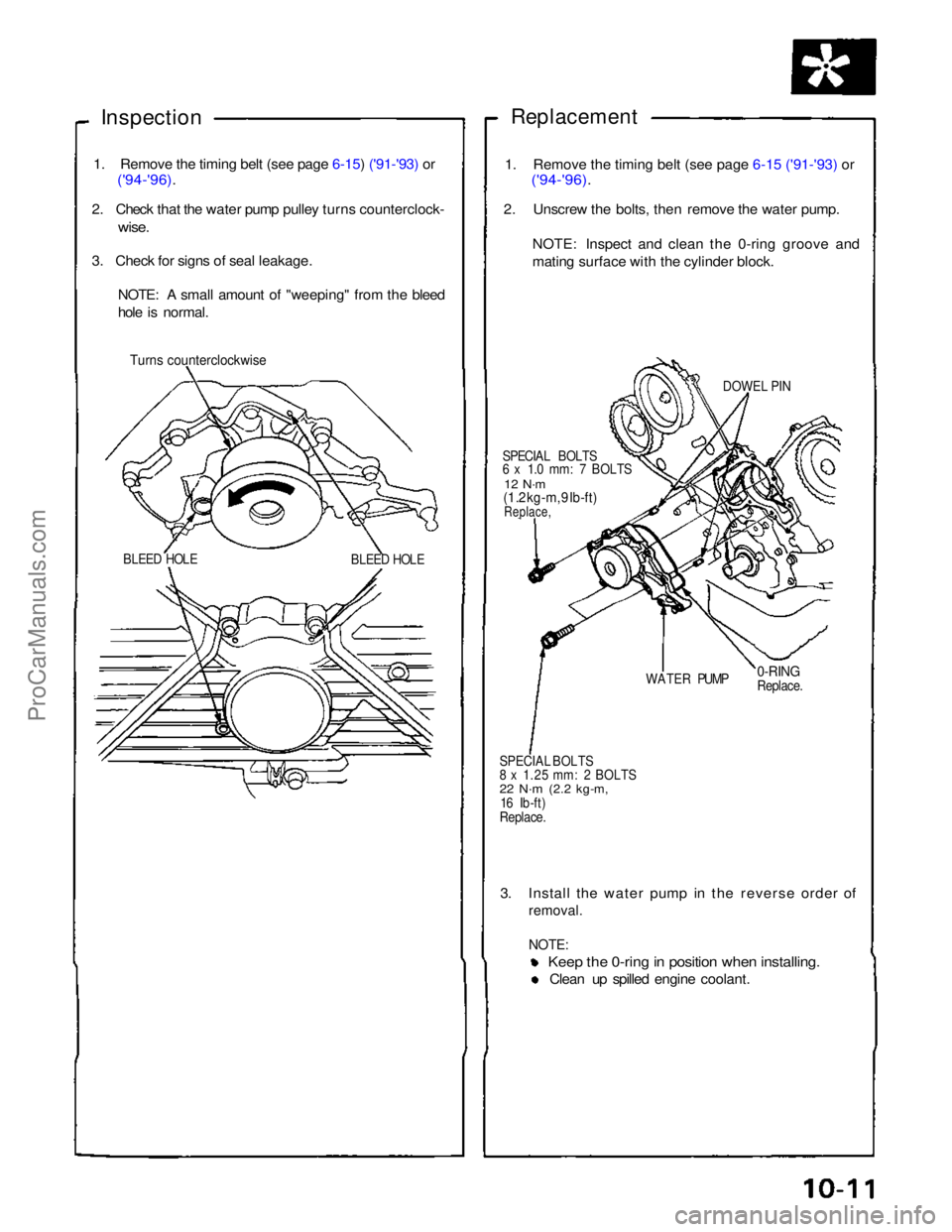 ACURA NSX 1991  Service Repair Manual 
Inspection
 

Replacement
1.    Remove the timing belt (see page 6-15) ('91-'93) or 

('94-'96).

2. Check that the water pump pulley turns counterclock-

wise.

3. Check for signs of