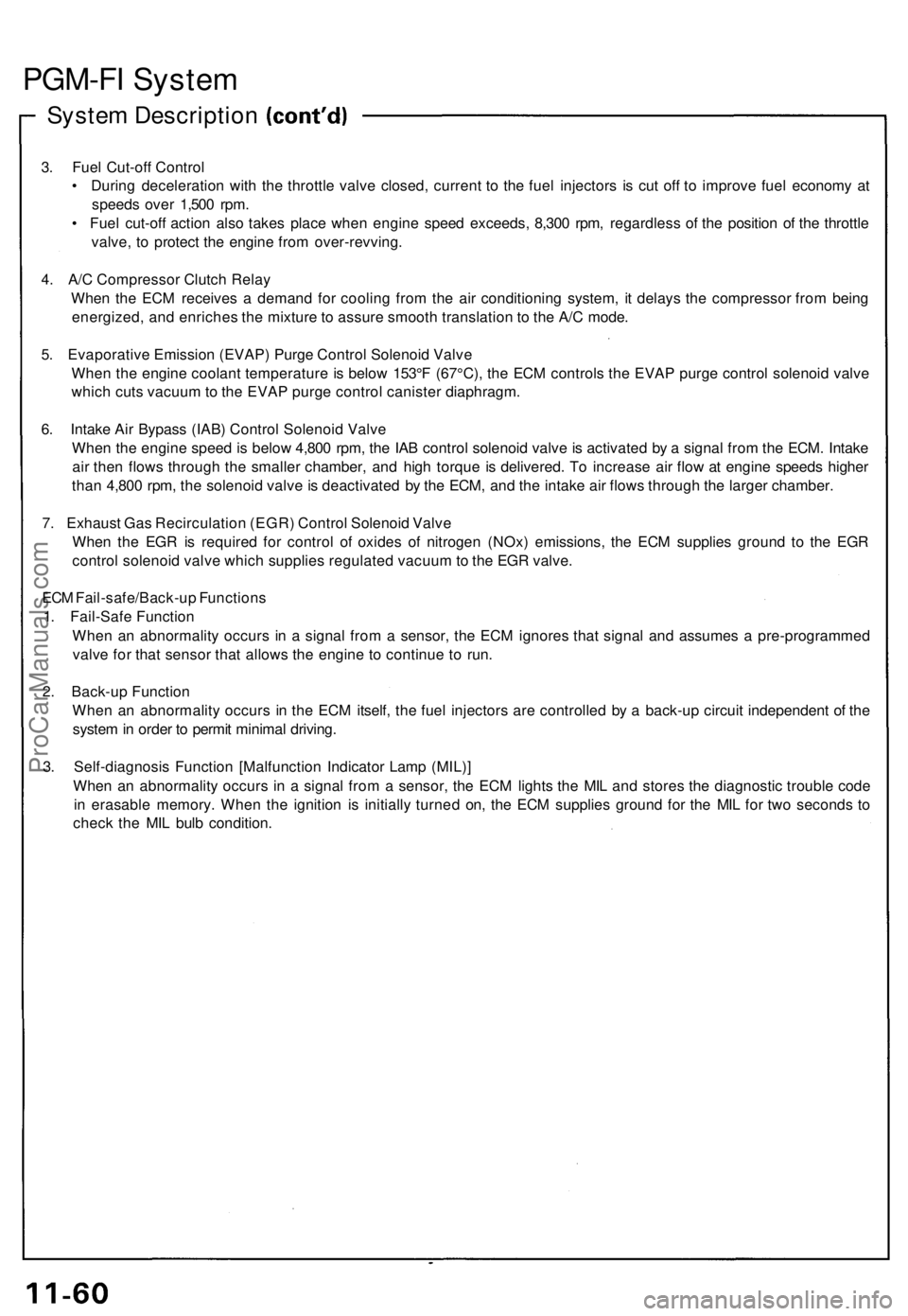 ACURA NSX 1991 Service Repair Manual PGM-FI Syste m
System Descriptio n
3. Fue l Cut-of f Contro l
• Durin g deceleratio n wit h th e throttl e valv e closed , curren t t o th e fue l injector s i s cu t of f t o improv e fue l econo ACURA NSX 1991 Service Repair Manual PGM-FI Syste m
System Descriptio n
3. Fue l Cut-of f Contro l
• Durin g deceleratio n wit h th e throttl e valv e closed , curren t t o th e fue l injector s i s cu t of f t o improv e fue l econo