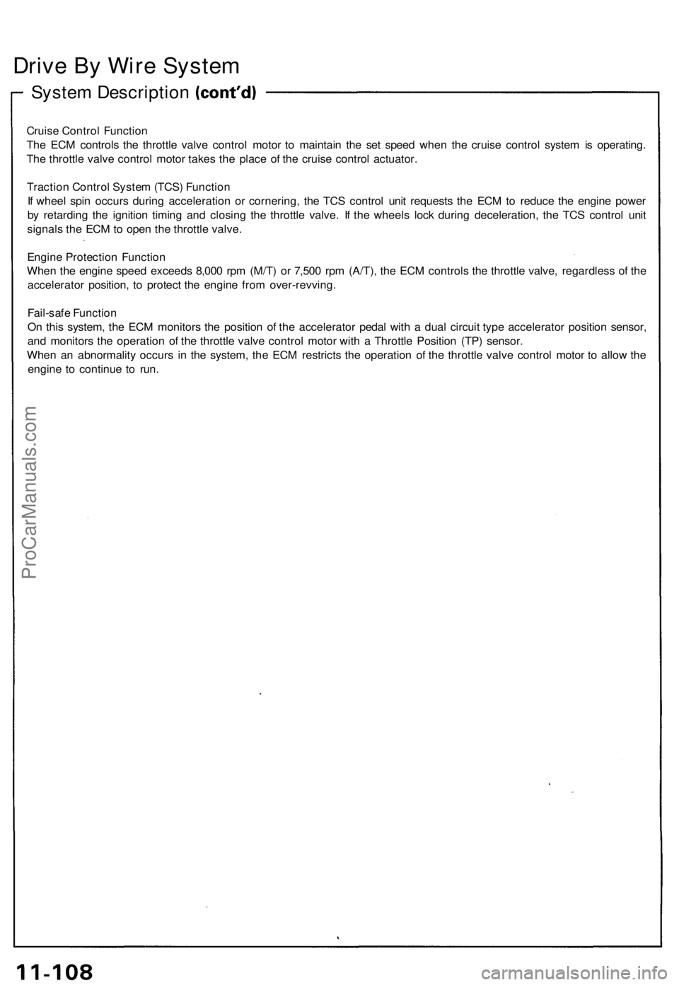 ACURA NSX 1991 Service Repair Manual Drive B y Wir e Syste m
System Descriptio n
Cruise Contro l Functio n
Th e EC M control s th e throttl e valv e contro l moto r t o maintai n th e se t spee d whe n th e cruis e contro l syste m is op ACURA NSX 1991 Service Repair Manual Drive B y Wir e Syste m
System Descriptio n
Cruise Contro l Functio n
Th e EC M control s th e throttl e valv e contro l moto r t o maintai n th e se t spee d whe n th e cruis e contro l syste m is op